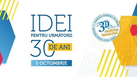De 30 de ani învăţăm împreună - Idei pentru următorii 30 de ani. Dezbatere organizată de Universitatea Spiru Haret
