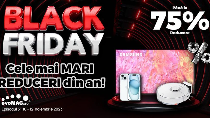 evoMAG începe astăzi al treilea și cel mai important episod de reduceri de Black Friday 2023, cu discounturi de până la 75%